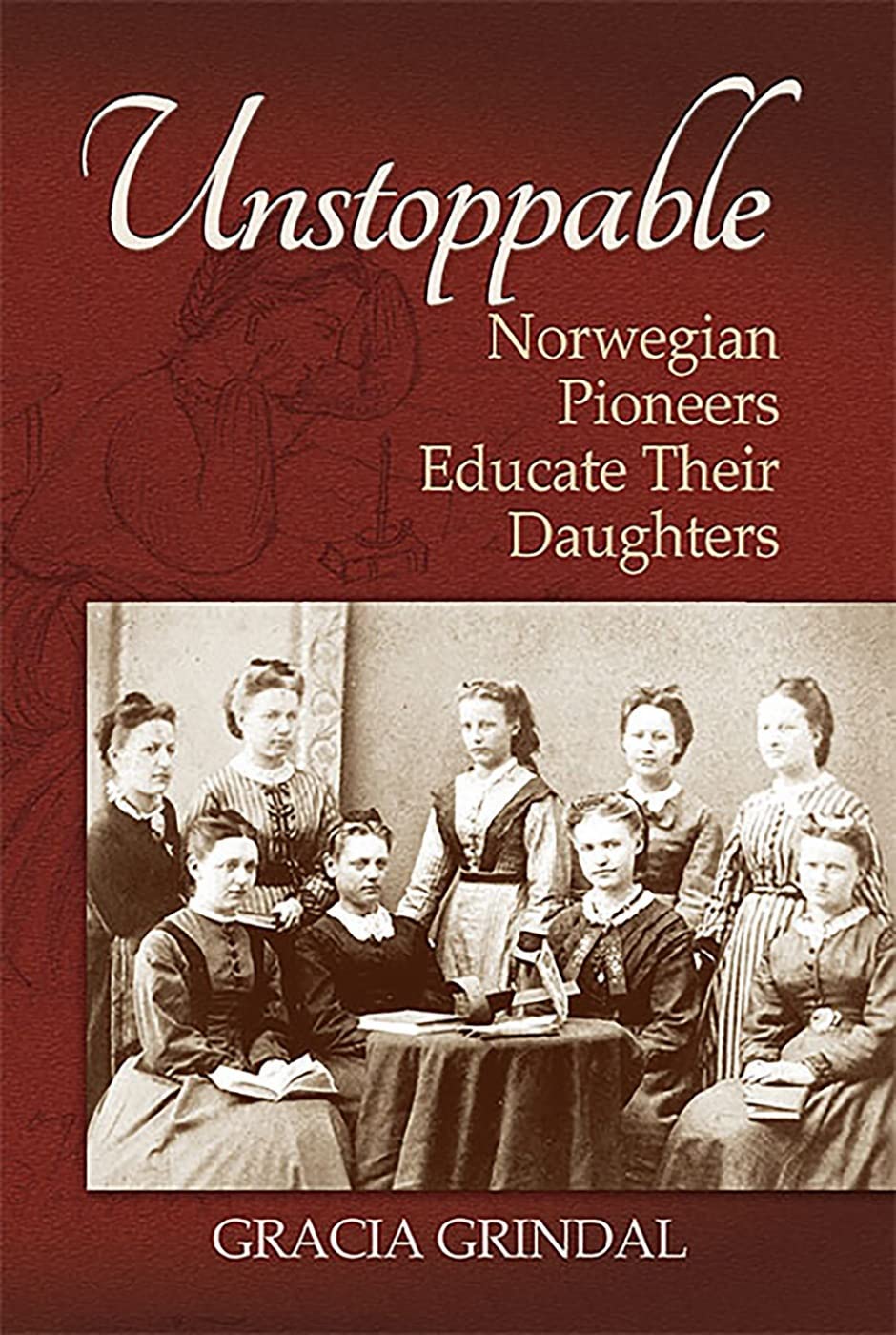 Unstoppable: Norwegian Pioneers Educate Their Daughters,Used