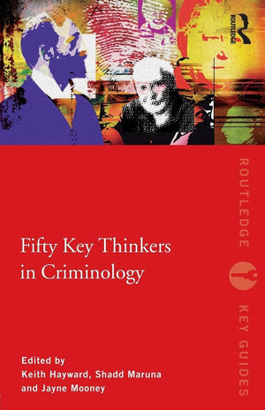 Fifty Key Thinkers in Criminology (Routledge Key Guides)