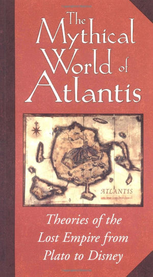 The Mythical World of Atlantis, from Plato to Disney: Theories of the Lost Empire,Used