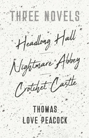 Three Novels: Headlong Hall  Nightmare Abbey  Crotchet Castle,Used
