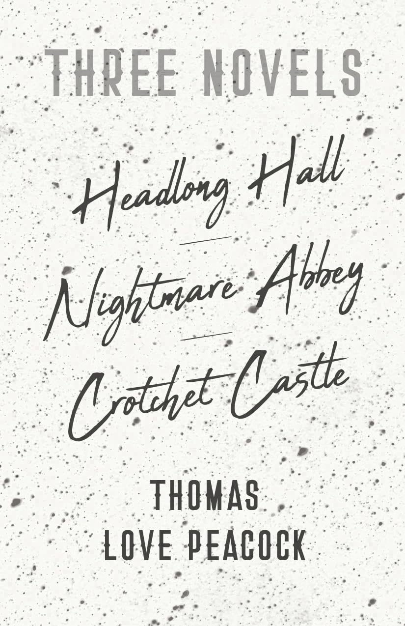 Three Novels: Headlong Hall  Nightmare Abbey  Crotchet Castle,Used