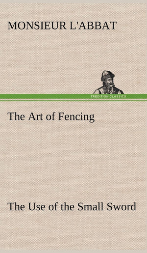 The Art of Fencing The Use of the Small Sword,Used