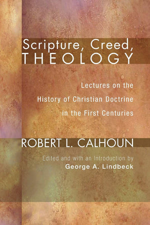 Scripture, Creed, Theology: Lectures On The History Of Christian Doctrine In The First Centuries,Used