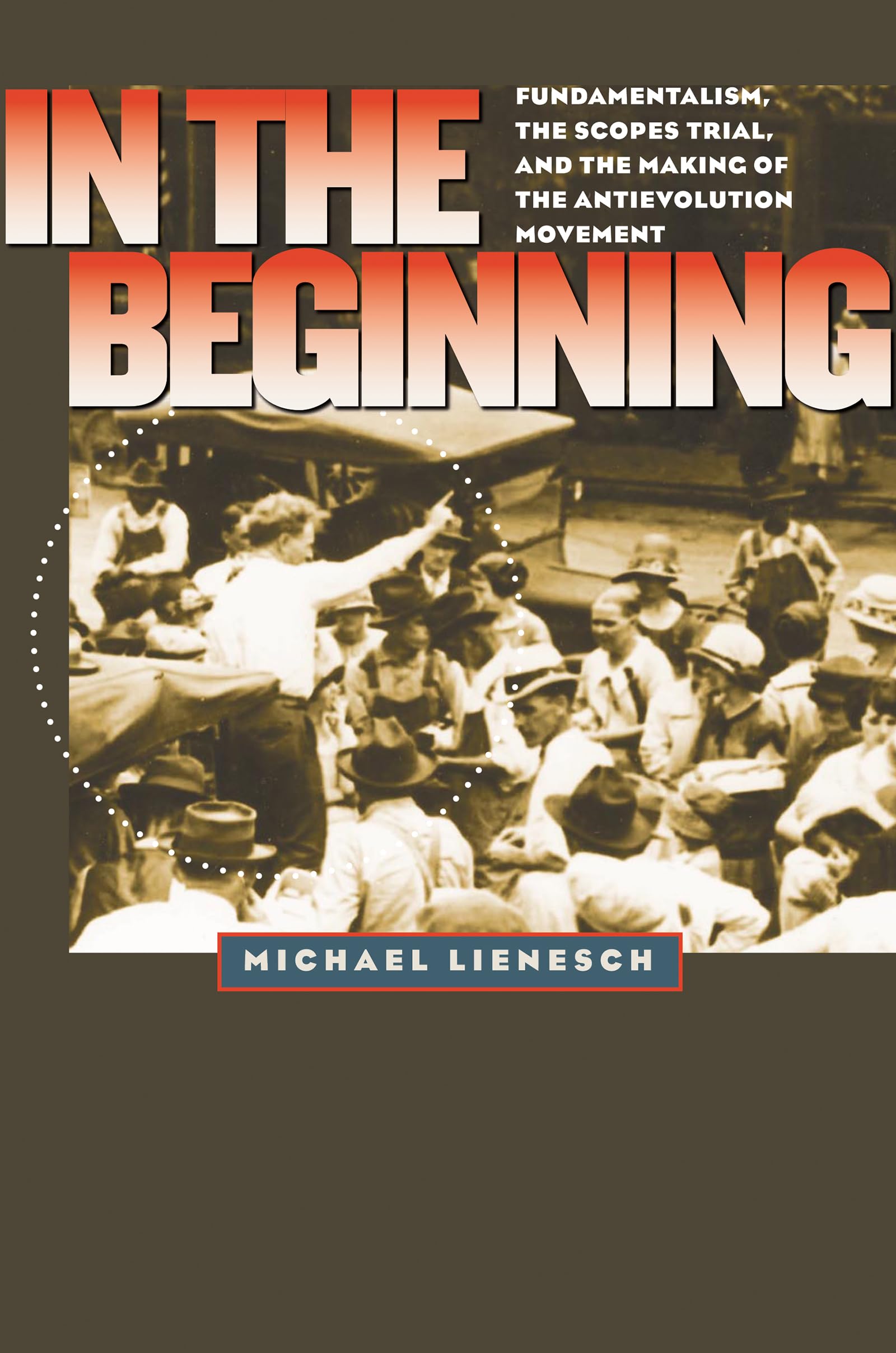 In The Beginning: Fundamentalism, The Scopes Trial, And The Making Of The Antievolution Movement (H. Eugene And Lillian Youngs L,Used