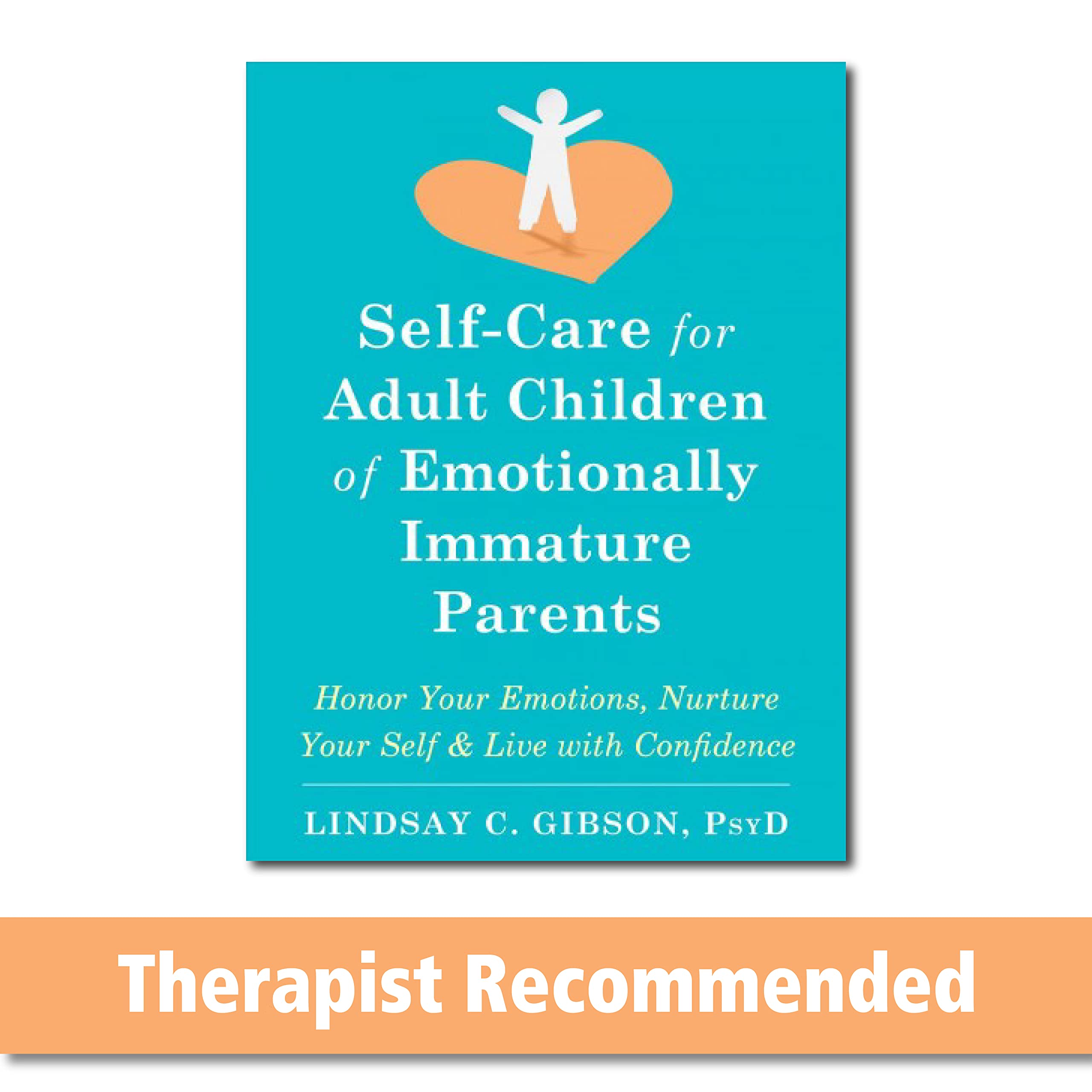 SelfCare for Adult Children of Emotionally Immature Parents: Honor Your Emotions, Nurture Your Self, and Live with Confidence,New