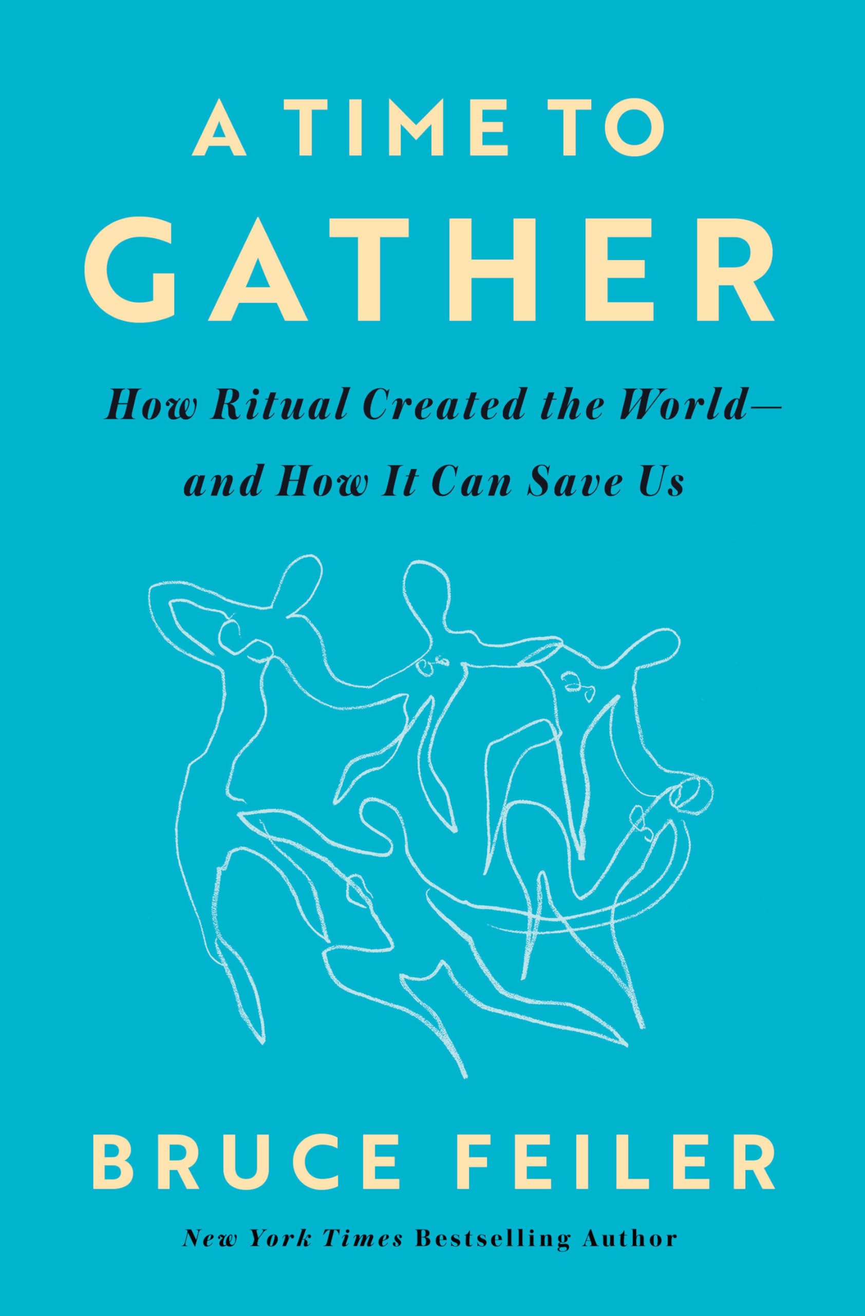 A Time To Gather: How Ritual Created The WorldAnd How It Can Save Us