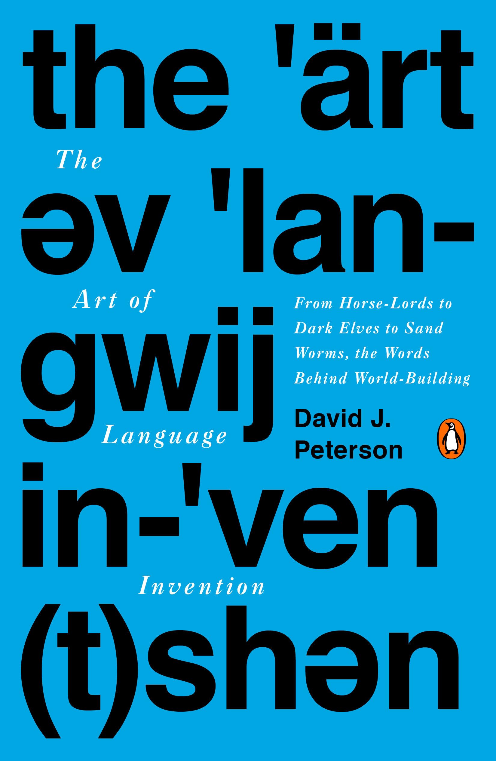 The Art of Language Invention: From HorseLords to Dark Elves to Sand Worms, the Words Behind WorldBuilding,Used