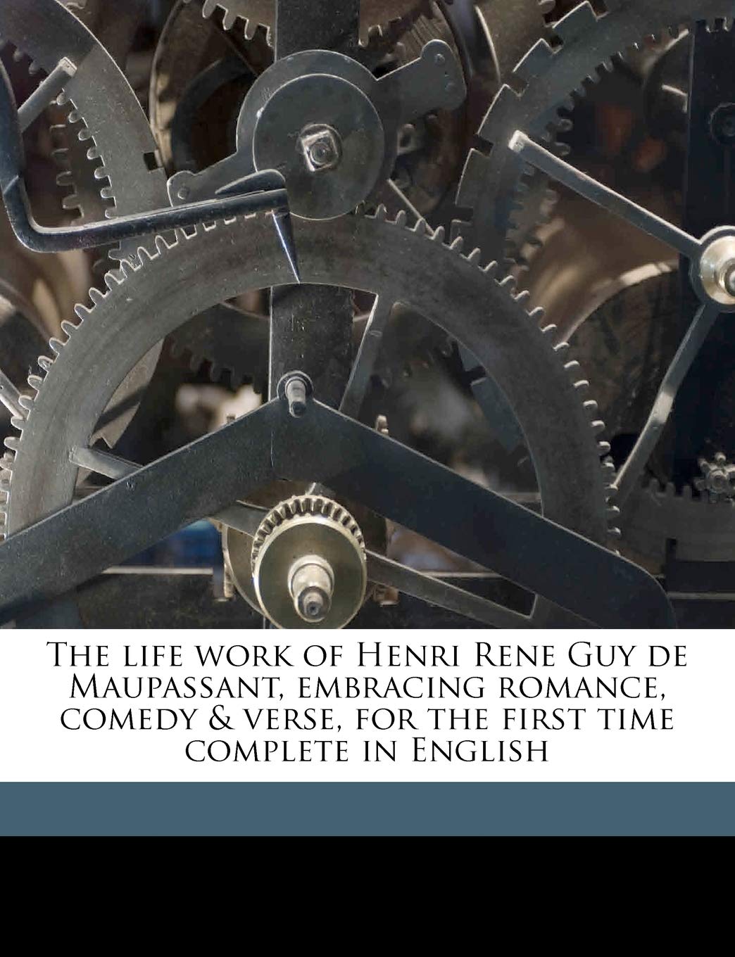 The Life Work of Henri Rene Guy de Maupassant, Embracing Romance, Comedy & Verse, for the First Time Complete in English Volume ,Used