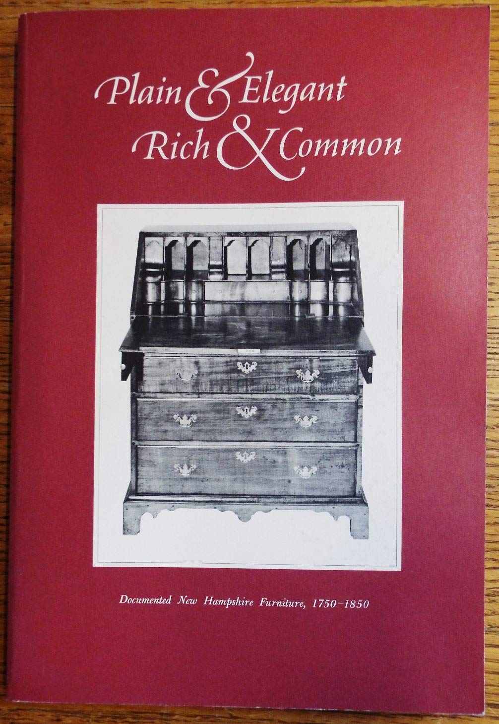 Plain and Elegant, Rich and Common: Documented New Hampshire Furniture, 17501850,Used