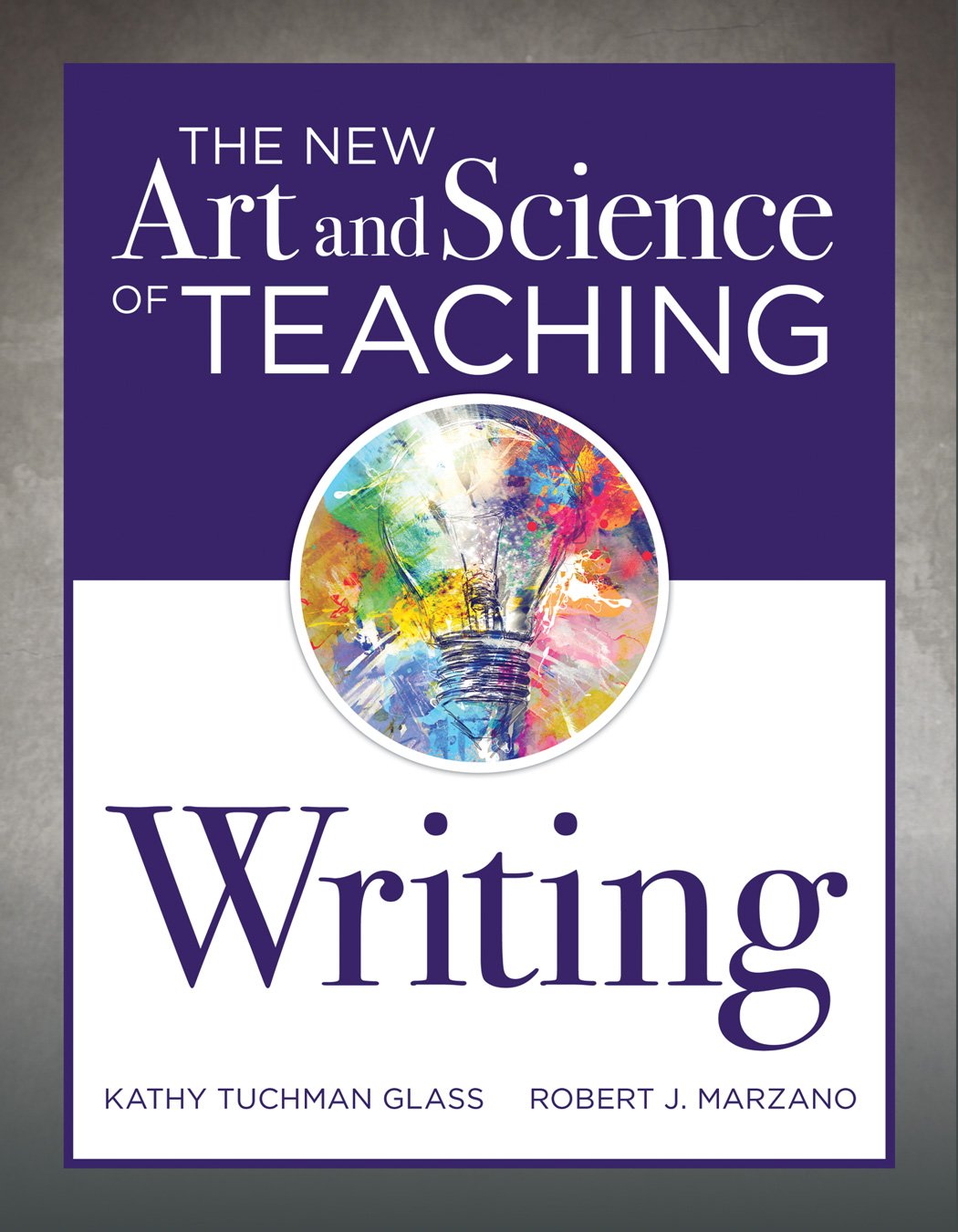 The New Art and Science of Teaching Writing (ResearchBased Instructional Strategies for Teaching and Assessing Writing Skills) ,New