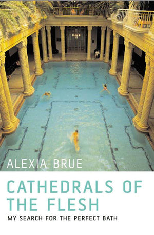 Cathedrals of the Flesh: My Search for the Perfect Bath