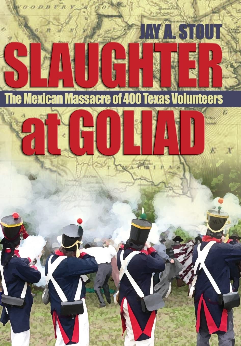 Slaughter at Goliad: The Mexican Massacre of 400 Texas Volunteers,Used