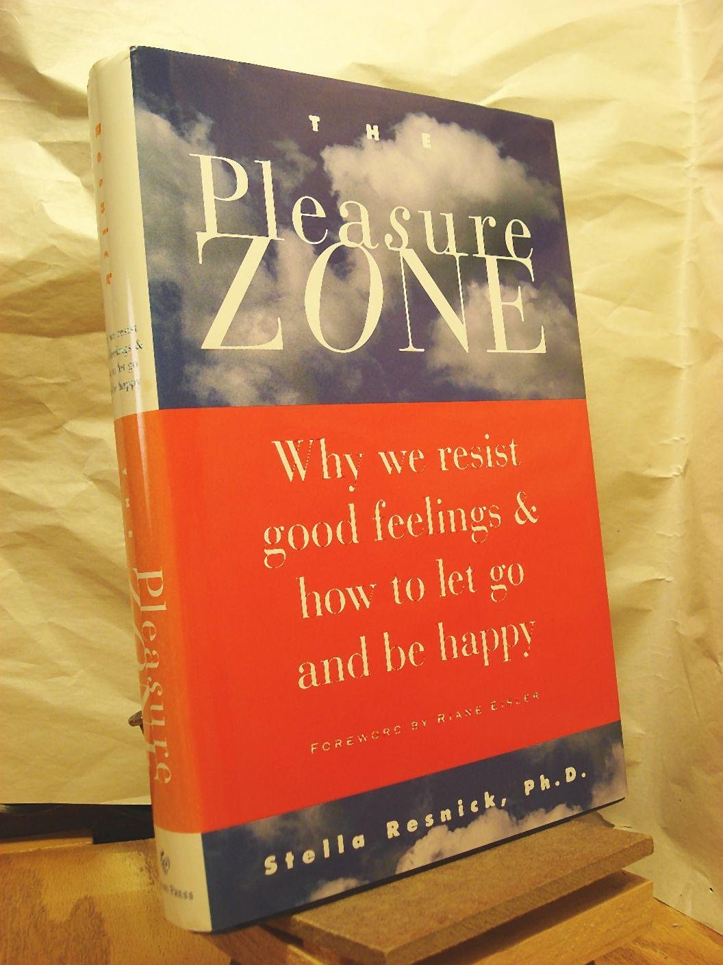 The Pleasure Zone: Why We Resist Good Feelings & How To Let Go And Be Happy