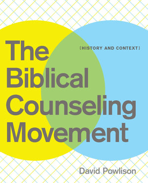 The Biblical Counseling Movement: History and Context,New