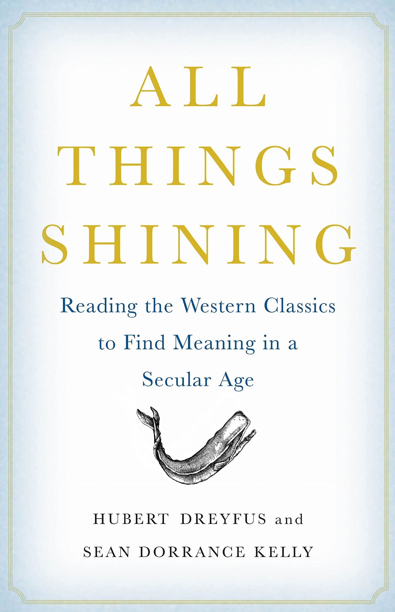 All Things Shining: Reading The Western Classics To Find Meaning In A Secular Age