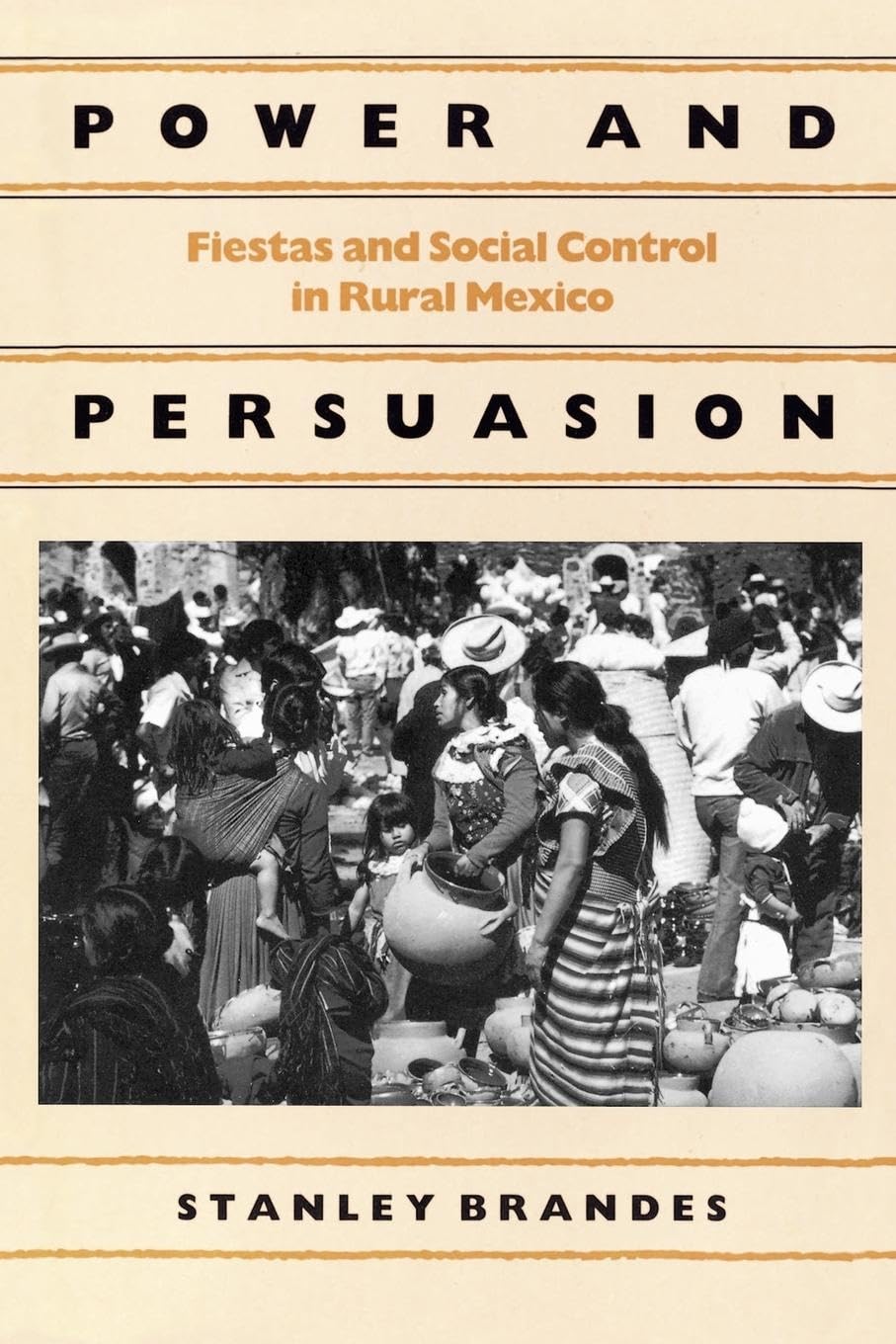 Power And Persuasion: Fiestas And Social Control In Rural Mexico,New