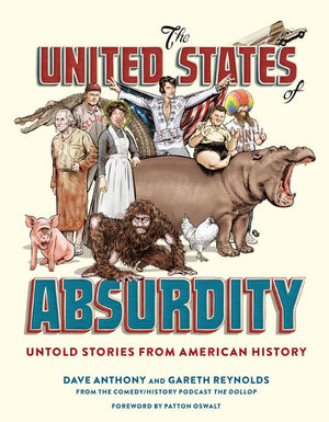 The United States Of Absurdity: Untold Stories From American History