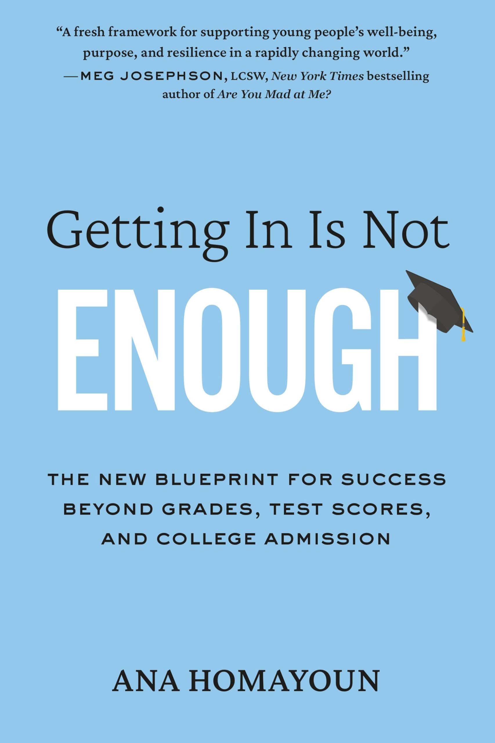 Getting In Is Not Enough: The New Blueprint For Success Beyond Grades, Test Scores, And College Admission