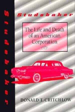 Studebaker: The Life and Death of an American Corporation (Midwestern History &),New
