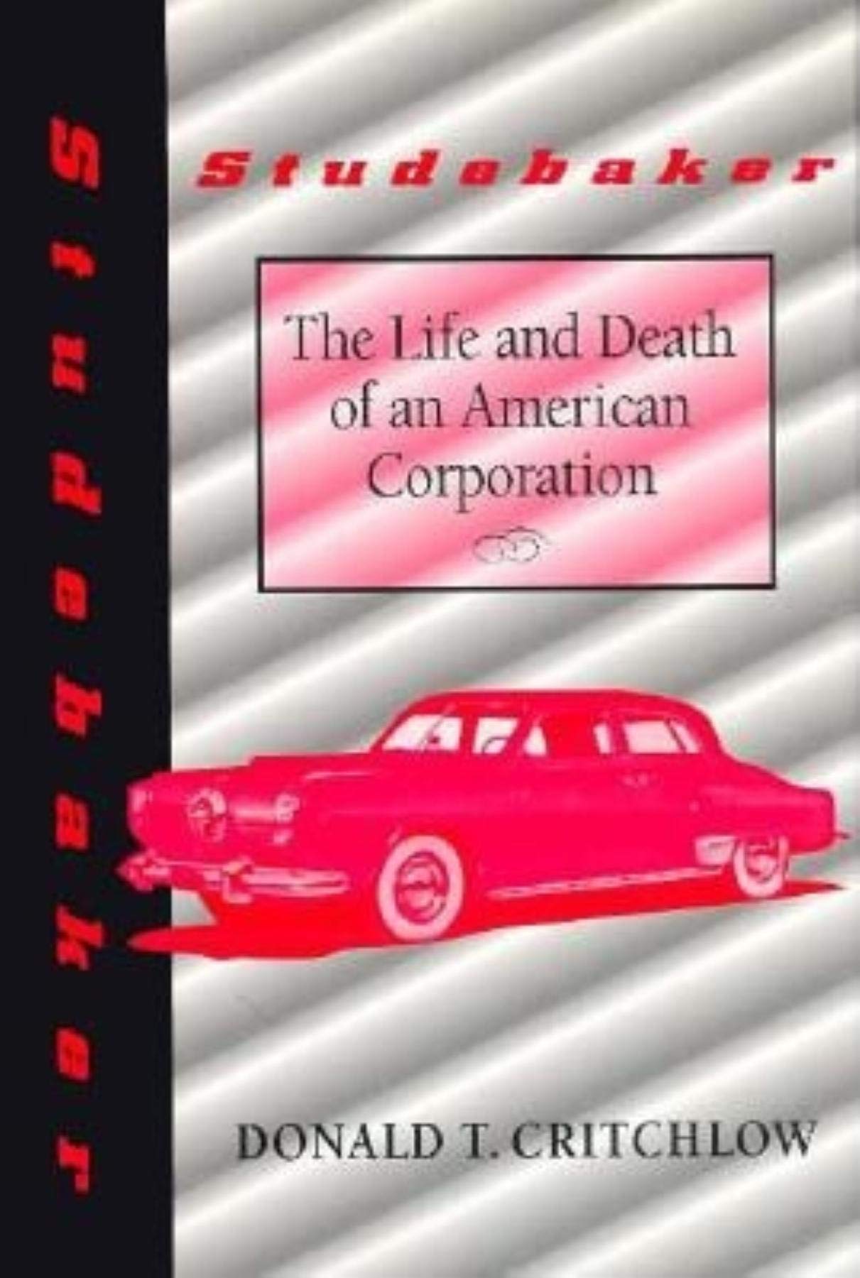 Studebaker: The Life and Death of an American Corporation (Midwestern History &),Used