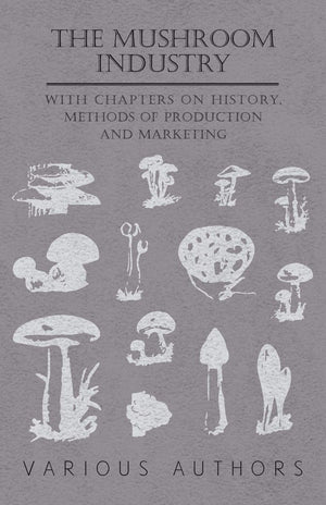 The Mushroom Industry  With Chapters On History, Methods Of Production And Marketing,Used