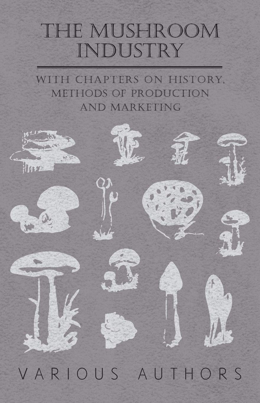 The Mushroom Industry  With Chapters On History, Methods Of Production And Marketing,Used