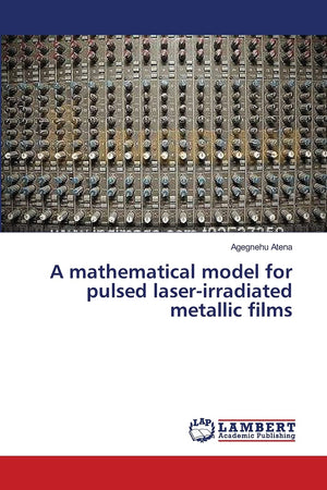 A mathematical model for pulsed laserirradiated metallic films,Used