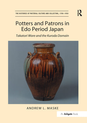 Potters and Patrons in Edo Period Japan (The Histories of Material Culture and Collecting, 17001950),Used