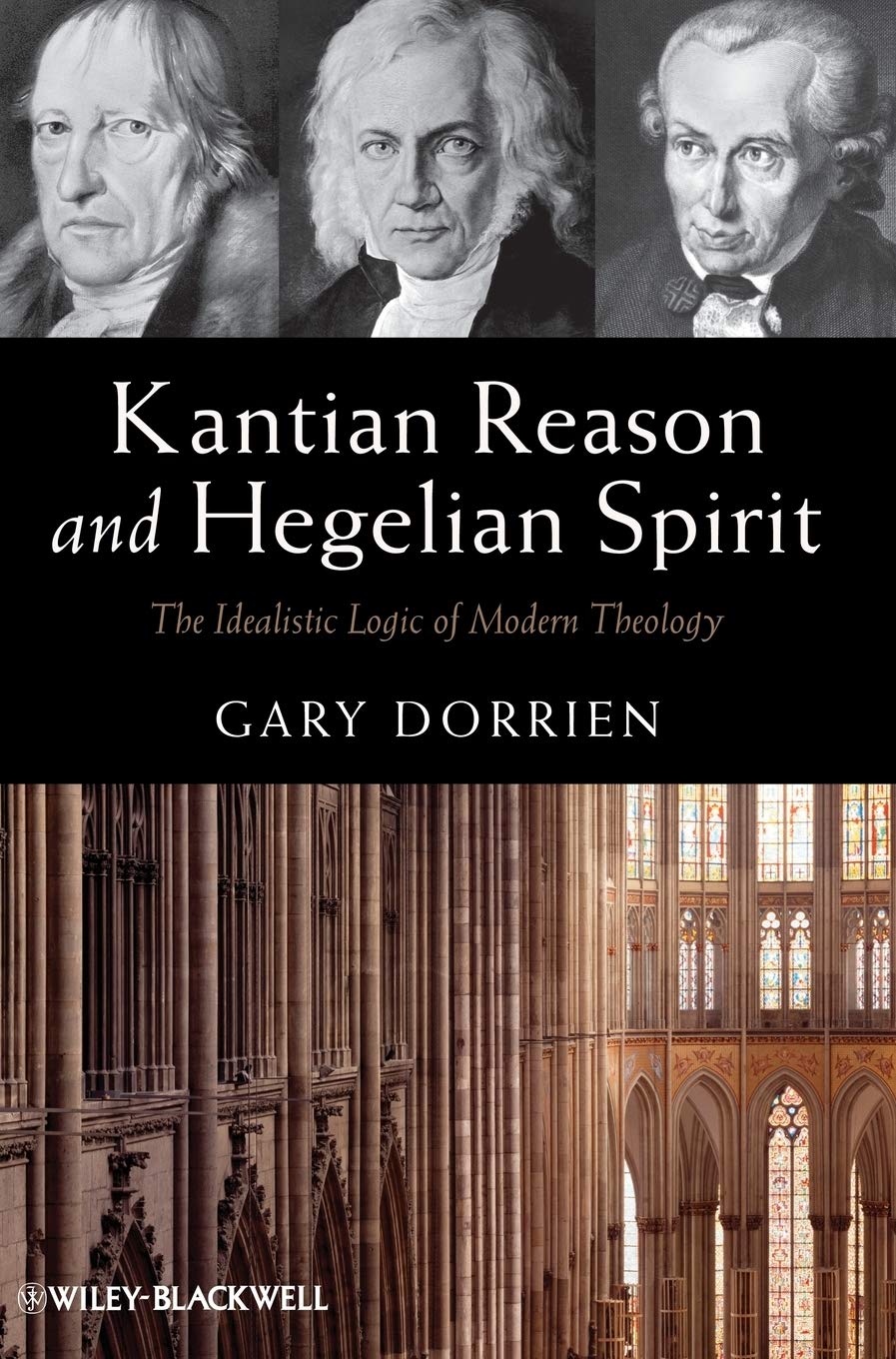 Kantian Reason And Hegelian Spirit: The Idealistic Logic Of Modern Theology,Used