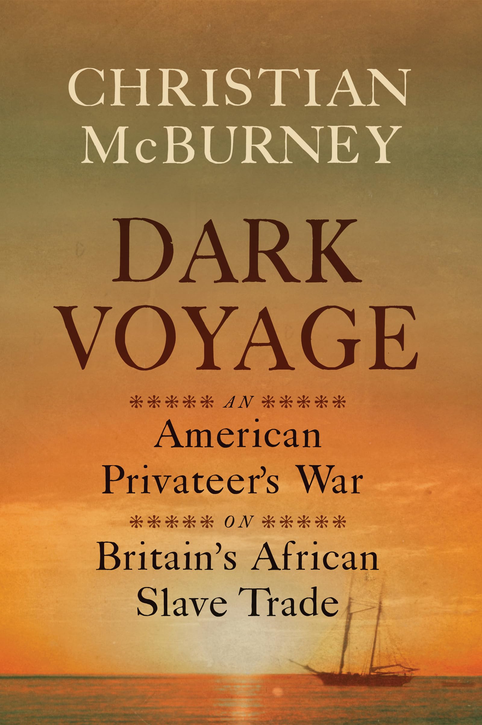 Dark Voyage: An American PrivateerS War On BritainS African Slave Trade