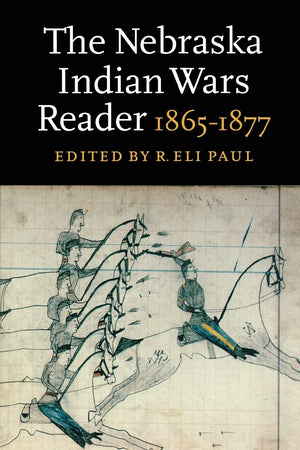 The Nebraska Indian Wars Reader: 18651877