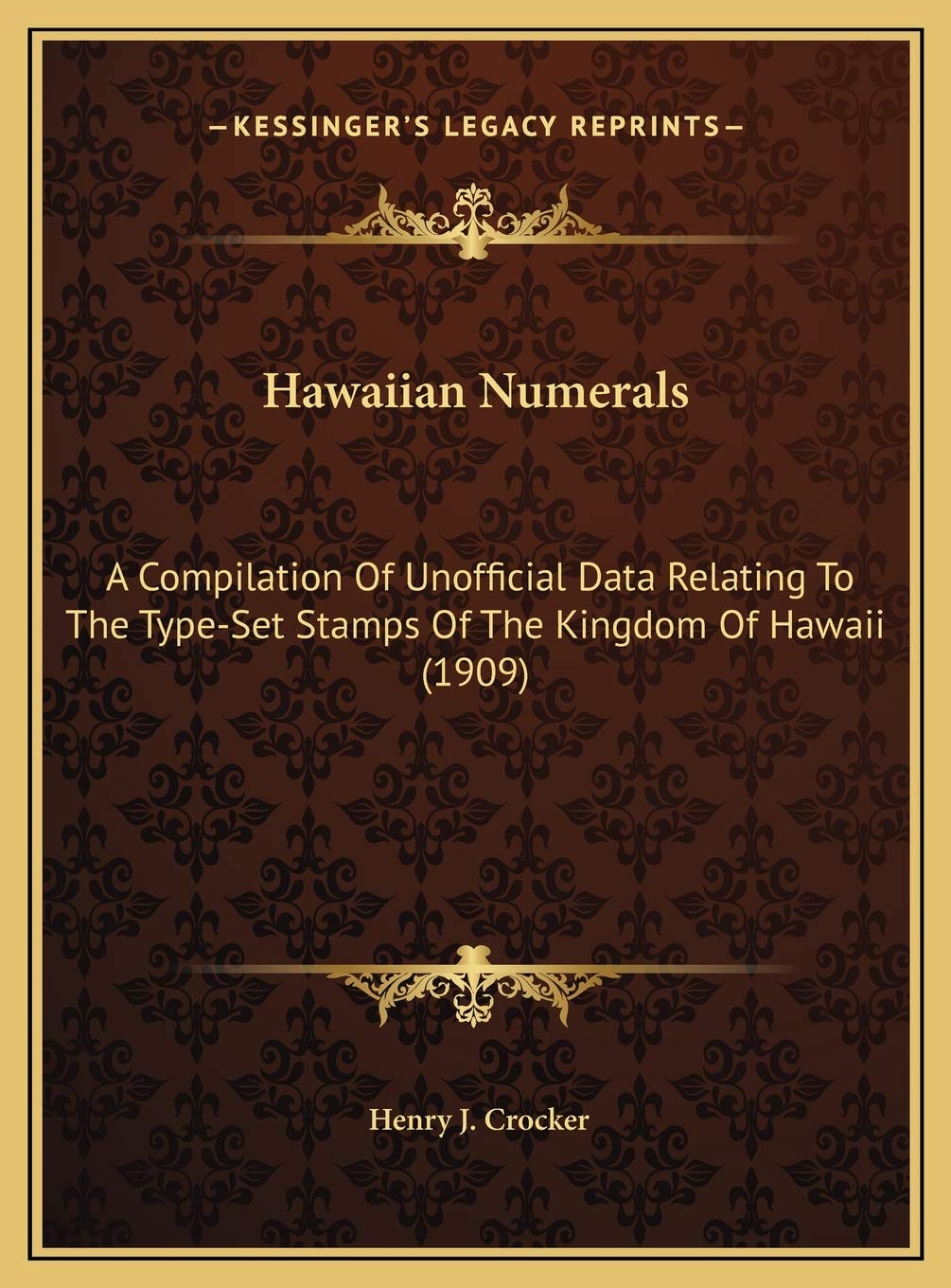 Hawaiian Numerals: A Compilation Of Unofficial Data Relating To The TypeSet Stamps Of The Kingdom Of Hawaii (1909),New