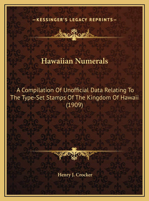 Hawaiian Numerals: A Compilation Of Unofficial Data Relating To The TypeSet Stamps Of The Kingdom Of Hawaii (1909),Used