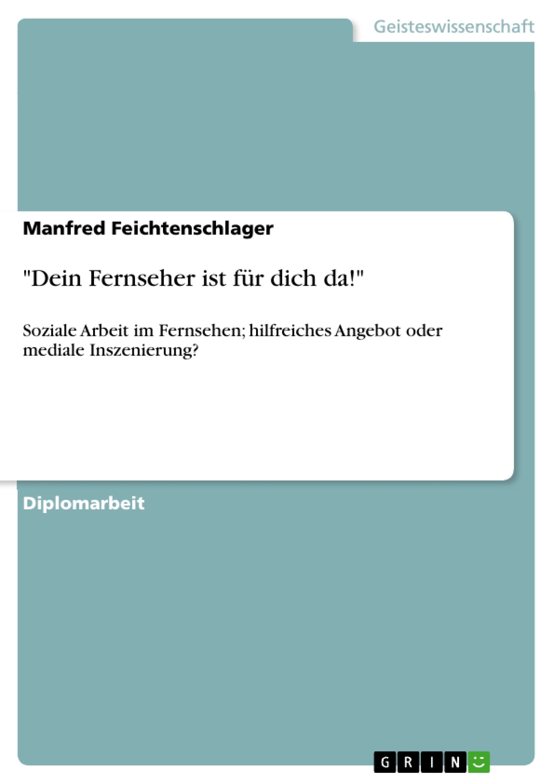 Dein Fernseher Ist Fr Dich Da!': Soziale Arbeit Im Fernsehen; Hilfreiches Angebot Oder Mediale Inszenierung? (German Edition),Used