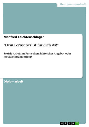 Dein Fernseher Ist Fr Dich Da!': Soziale Arbeit Im Fernsehen; Hilfreiches Angebot Oder Mediale Inszenierung? (German Edition),Used