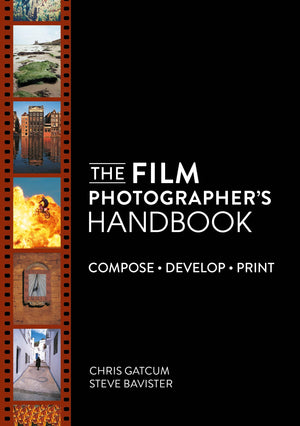The Film PhotographerS Handbook: Compose. Develop. Print.