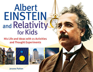 Albert Einstein and Relativity for Kids: His Life and Ideas with 21 Activities and Thought Experiments (45) (For Kids series),New