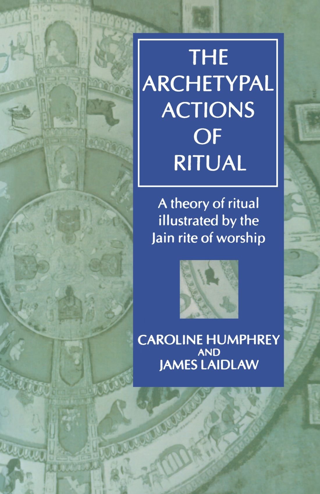 The Archetypal Actions of Ritual: A Theory of Ritual Illustrated by the Jain Rite of Worship (Oxford Studies in Social and Cultu,Used