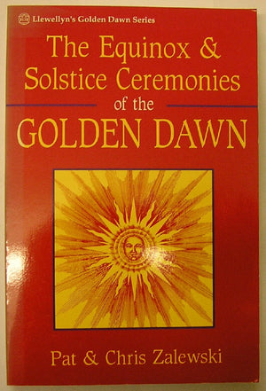 The Equinox & Solstice Ceremonies Of The Golden Dawn,New