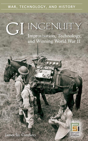 GI Ingenuity: Improvisation, Technology, and Winning World War II (War, Technology, and History),Used