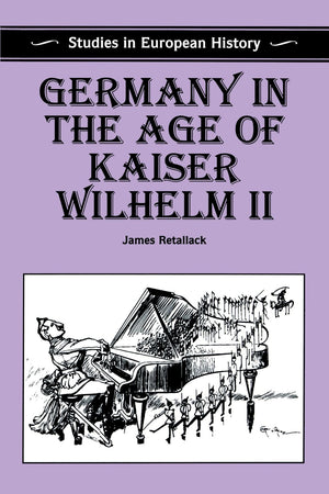 Germany In The Age Of Kaiser Wilhelm Ii (Studies In European History),New