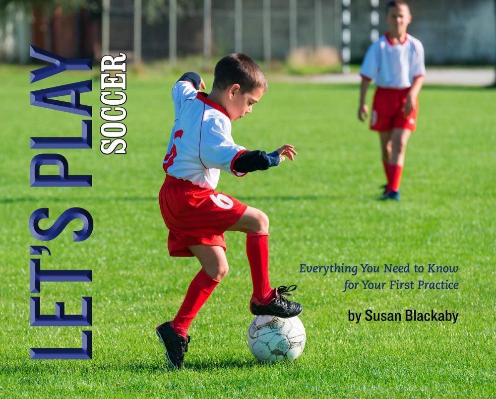 Let's Play Soccer: Everything You Need to Know for Your First Practice,Used