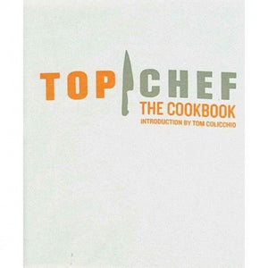 Top Chef: The Cookbook, Revised Edition: Original Interviews and Recipes from Bravo's hit show,Used