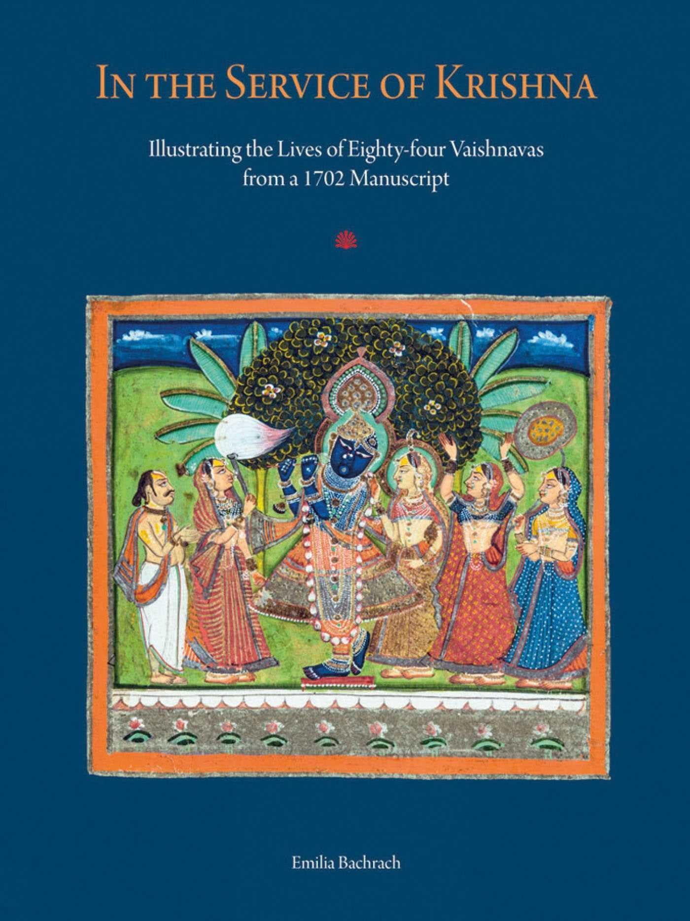 In The Service Of Krishna: Illustrated Narratives Of Eighty-Four Vaishnavas From A 1702 Manuscript In The Amit Ambalal Collection