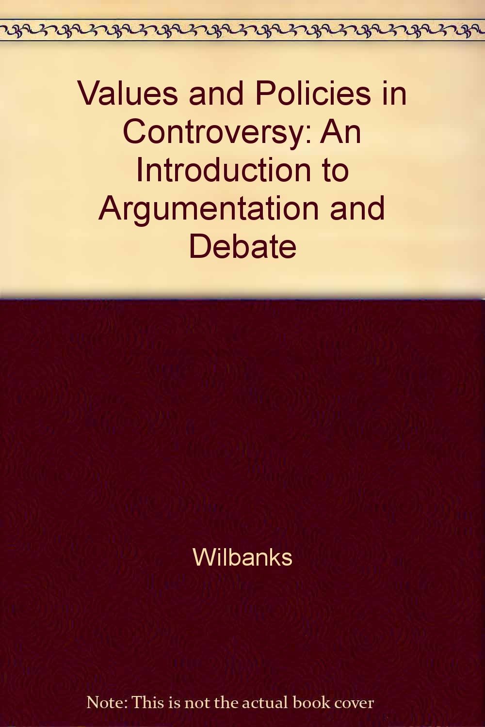 Values and Policies in Controversy: An Introduction to Argumentation and Debate,Used