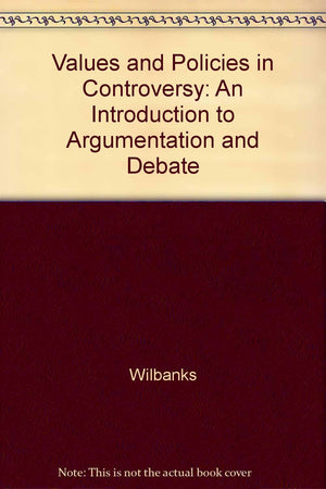 Values and Policies in Controversy: An Introduction to Argumentation and Debate,Used