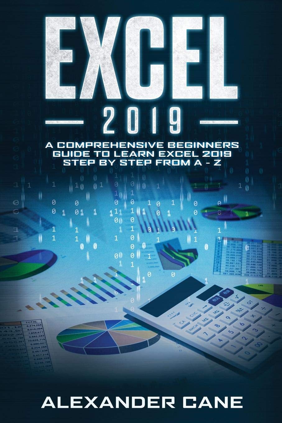 EXCEL 2019: A Comprehensive Beginners Guide to Learn Excel 2019 Step by Step from A  Z,Used