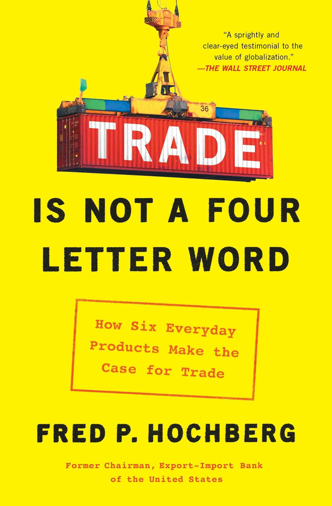 Trade Is Not a FourLetter Word: How Six Everyday Products Make the Case for Trade,Used