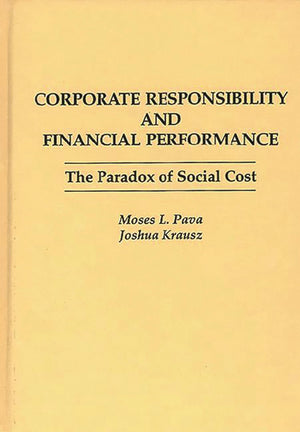 Corporate Responsibility and Financial Performance: The Paradox of Social Cost,New