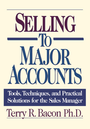 Selling To Major Accounts: Tools, Techniques, And Practical Solutions For The Sales Manager,Used